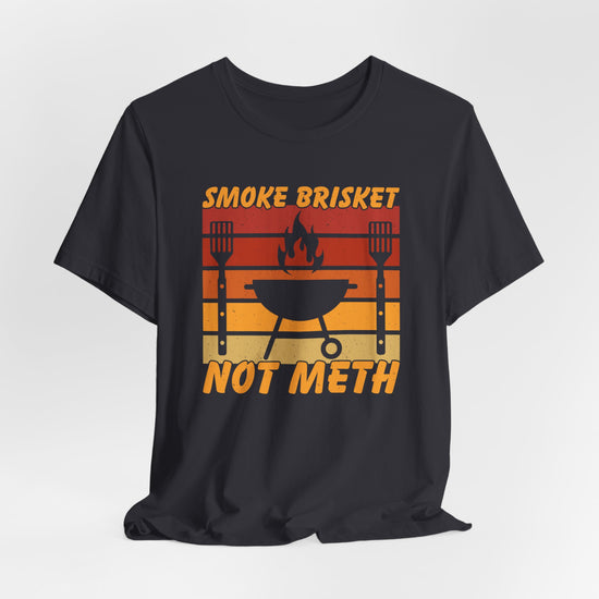 Smoke brisket not meth 1 T-Shirt