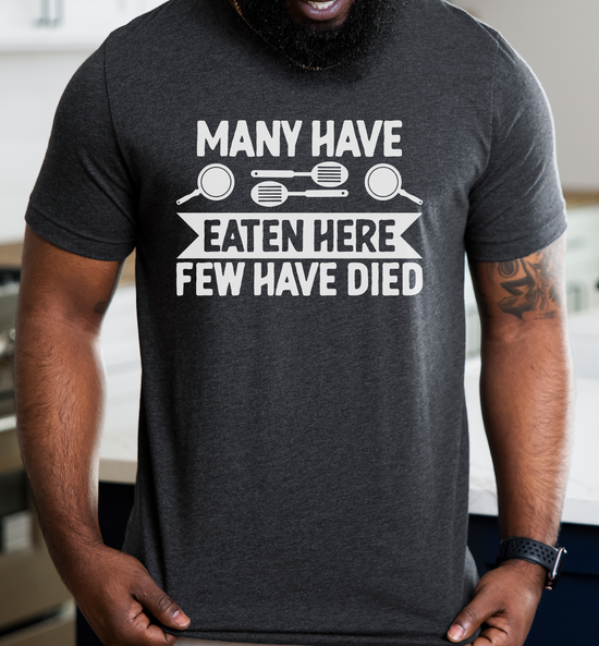 Many Have Eaten Here Few Have Died T-Shirt