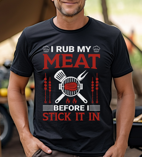 I rub my meat before I stick it it T-Shirt